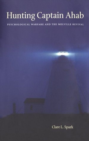 Hunting Captain Ahab: Psychological Warfare and the Melville Revival by Clare L Spark