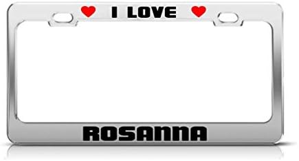 Lievon I LOVE ROSANNA Boy Girl First Name License Plate Frame Tag Holder
