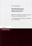 Posthumanes Menschsein : Künstliche Intelligenz, Cyberspace, Roboter, Cyborgs und Designer-Menschen - Anthropologie des künstlichen Menschen im 21. Jahrhundert, Irrgang, Bernhard, 3515085920