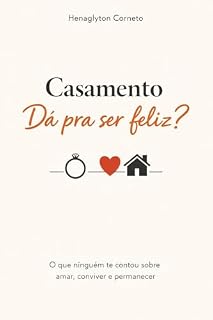 Livro CASAMENTO: DÁ PRA SER FELIZ?: O QUE NINGUÉM TE CONTOU SOBRE AMAR, CONVIVER E PERMANECER
