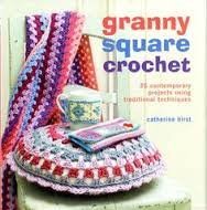 Granny Square Crochet: 35 Contemporary Projects Using Traditional Techniques by Catherine Hirst