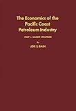 Economics of the Pacific Coast Petroleum Industry, Bain, Joe S., 0313215030