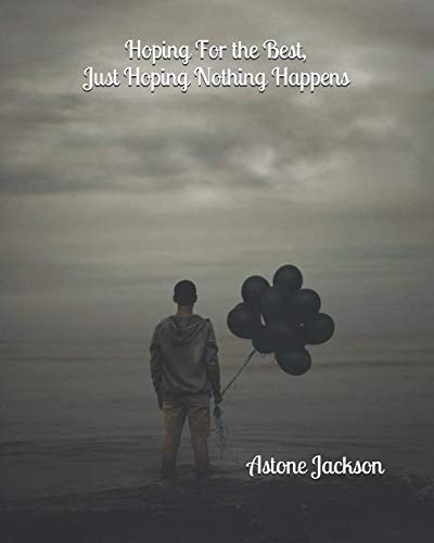 Hoping For The Best, Just Hoping Nothing Happens by Astone Jackson