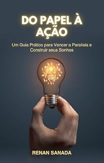 Livro Do Papel à Ação: Um Guia Prático para Vencer a Paralisia e Construir seus Sonhos