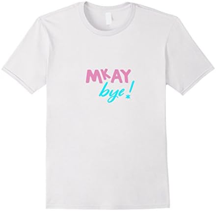 Mens Mkay bye ! T-Shirts , Mkay bye ! Wassabi, Mkay bye ! Shirts Large White