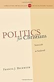 Politics for Christians: Statecraft as Soulcraft (Christian Worldview Integration)