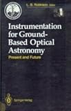 Instrumentation for Ground-Based Optical Astronomy : Present and Future - The 9th Santa Cruz Summer Workshop in Astronomy and Astrophysics, July 13- July 24, 1987, Lick Observatory, , 0387967303