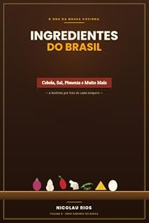 Livro Ingredientes do Brasil: Cebola Sal Pimenta e muito mais o DNA da nossa cozinha (SABORES DO BRASIL Comer bem Viver bem)