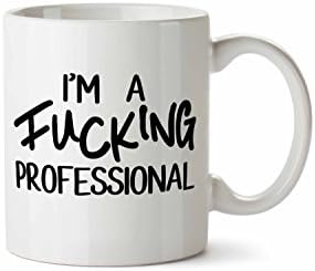 Im a Fucking Professional Inappropriate Yet Funny 11 oz Novelty Coffee Mug