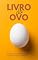 Livro Livro do Ovo: Receitas Saudáveis e Proteicas Para Todas as Refeições