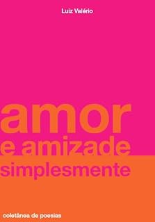Livro Amor e amizade - simplesmente: coletânea de poesias
