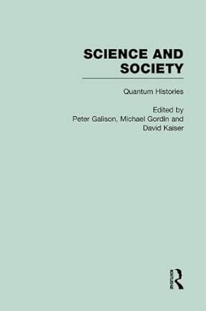 Amazon Com Quantum Mechanics Science And Society Science And Society The History Of Modern Physcial Sciences In The Twentieth Century Book 4 Ebook Galison Peter Gordin Michael Kaiser David Kindle Store