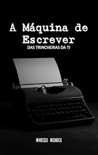 Livro A Máquina de Escrever: Das trincheiras da TI