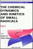 The Chemical Dynamics and Kinetics of Small Radicals, , 9810229836
