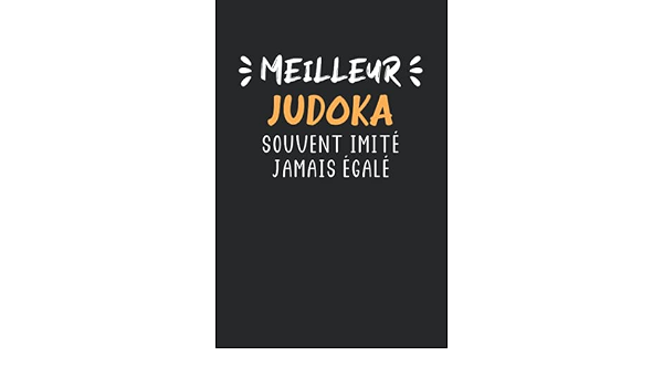 Meilleur Judoka Souvent Imite Jamais Egale Carnet De Notes Judoka Humour 100 Pages Lignees Cadeau Original Judo Drole Copain French Edition Look Kitty Amazon Com Books