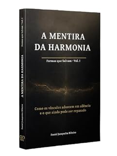 Livro A Mentira da Harmonia: Como os vínculos adoecem em silêncio e o que ainda pode ser reparado (Formas que Salvam)
