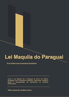 Livro A Lei Maquila do Paraguai: Guia Completo para Investidores Brasileiros