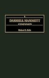 A Dashiell Hammett Companion: by Robert L. Gale