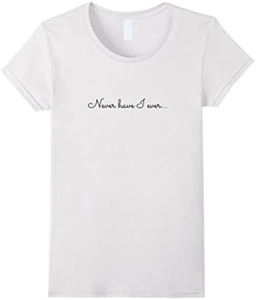Womens Never have i ever Cute womens t-shirt Small White