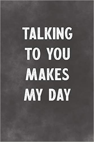 Talking To You Makes My Day Buy Talking To You Makes My Day: Lined Notebook - Better Than An Adult  Greeting Card For Lovers Book Online At Low Prices In India | Talking To You  Makes My Day: