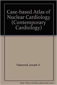 Case Based Atlas Of Nuclear Cardiology Contemporary