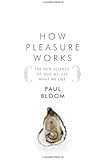 How Pleasure Works: The New Science of Why We Like What We Like