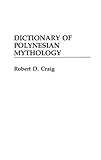 Dictionary of Polynesian Mythology by Robert Dean Craig