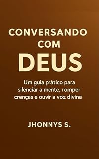 Livro Conversando com Deus: Um guia prático para silenciar a mente, romper crenças e ouvir a voz divina