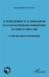 Le  rétablissement et la consolidation de la paix en République démocratique du Congo de 1990 à 2008