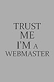 Trust Me I'm A Webmaster: Notebook, Journal or Planner | Size 6 x 9 | 110 Lined Pages | Office Equipment | Great&hellip;