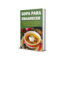 Livro Sopa para emagrecer : UM GUIA PARA INICIANTES SOBRE COMO FAZER A DIETA DA SOPA PARA PERDER PESO RÁPIDO