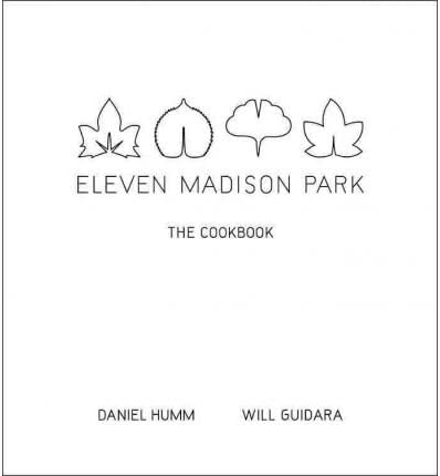 Eleven Madison Park: The Cookbook (Hardback) By (author) Daniel Humm