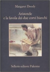 Margaret Doody - Aristotele e la favola dei due corvi bianchi