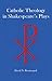 Catholic Theology in Shakespeare's Plays by 