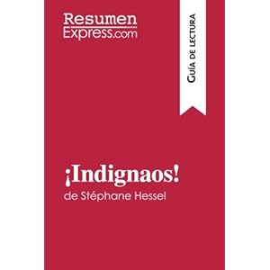 ¡Indignaos! de Stéphane Hessel (Guía de lectura): Resumen Y Análisis Completo (Spanish Edition)