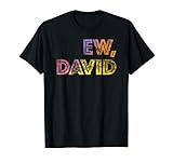 Ew, David T-Shirt Gift| Birthday Men and Women