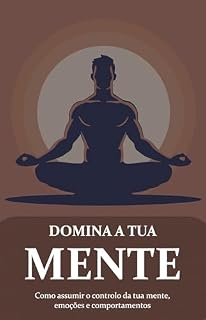 Livro Domina a Tua Mente: Como Assumir o Controlo dos Teus Pensamentos, Emoções e Hábitos para Parar a Autossabotagem e Criar uma Vida de Disciplina, Clareza e Resultados