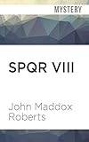 SPQR VIII: The River God's Vengeance by John Maddox Roberts, John Lee