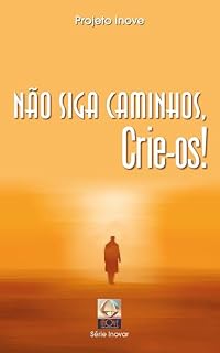 Livro Não Siga Caminhos, Crie-os! (Série Inovar)