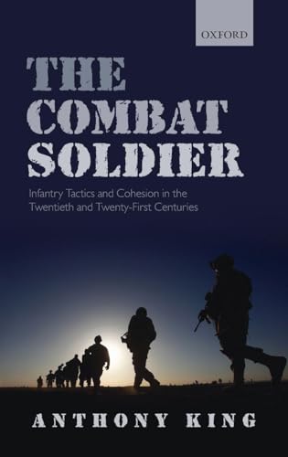 The Combat Soldier: Infantry Tactics and Cohesion in the Twentieth and Twenty-First Centuries at Amazon