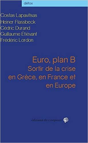 Amazon Fr Euro Plan B Sortir De La Crise En Grece En France Et En Europe Lapavitsas Costas Flassbeck Heiner Durand Cedric Etievant Guillaume Lordon Frederic Livres