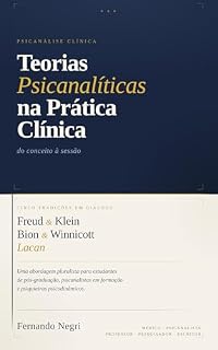 Livro TEORIAS PSICANALÍTICAS NA PRÁTICA CLÍNICA: Freud, Klein, Bion, Winnicott e Lacan: do conceito à sessão