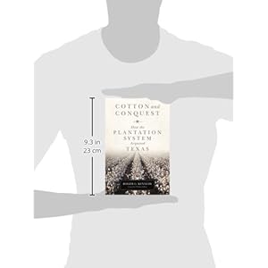 Cotton and Conquest: How the Plantation System Acquired Texas