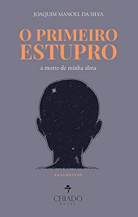 O Primeiro estupro - A morte de minha alma: Fragmentos eBook: Silva, Joaquim Manoel da: Amazon.com.br: Loja Kindle