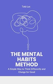 Livro The Mental Habits Method: A Simple Way to Think Differently and Change for Good (English Edition)