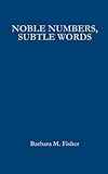 Noble Numbers, Subtle Words: The Art of Mathematics in the Science of Storytelling by