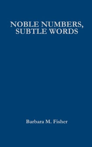 Noble Numbers, Subtle Words: The Art of Mathematics in the Science of Storytelling by Barbara M. Fisher