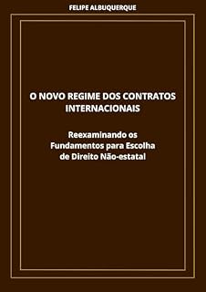 Livro O NOVO REGIME DOS CONTRATOS INTERNACIONAIS: Reexaminando os Fundamentos para Escolha de Direito Não-estatal