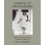 Looking at Photographs : 100 Pictures from the Collection of the Museum of Modern Art, Szarkowski, John, 0870705148
