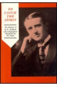 To Catch the Spirit: The Memoir of A.C. Aitken: with a Biographical Introduction by P.C. Fenton by A.C. Aitken